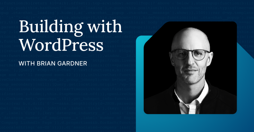 Building with WordPress, with Brian Gardner